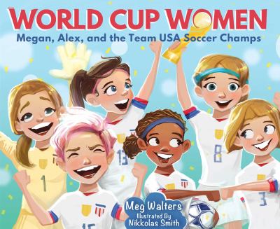World Cup women : Megan, Alex, and the Team USA soccer champs cover image