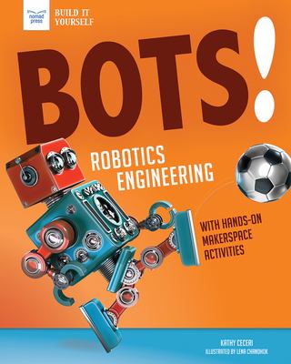 Bots! : robotic engineering : with hands-on makerspace activities cover image