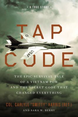 Tap code : the epic survival tale of a Vietnam POW and the secret code that changed everything : a true story  cover image cdn