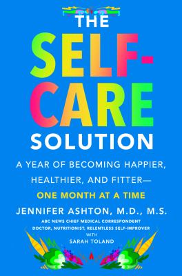 The self-care solution : a year of becoming happier, healthier, and fitter--one month at a time  cover image cdn