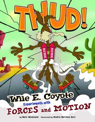 Thud! : Wile E. Coyote experiments with forces and motion cover image