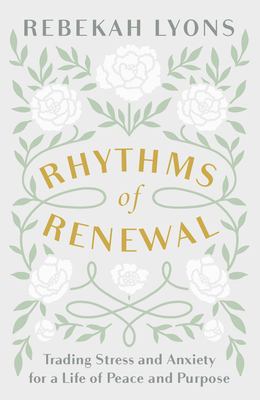 Rhythms of renewal : trading stress and anxiety for a life of peace and purpose cover image