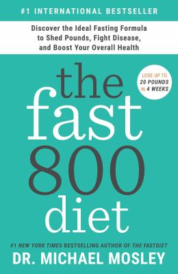 The fast800 diet : discover the ideal fasting formula to shed pounds, fight disease, and boost your overall health cover image