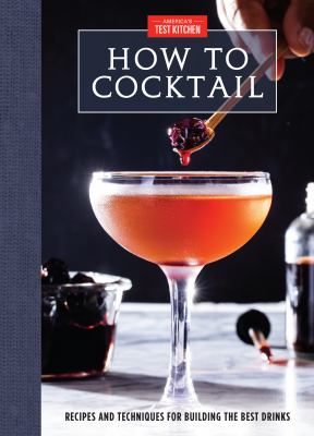 How to cocktail : recipes and techniques for building the best drinks cover image