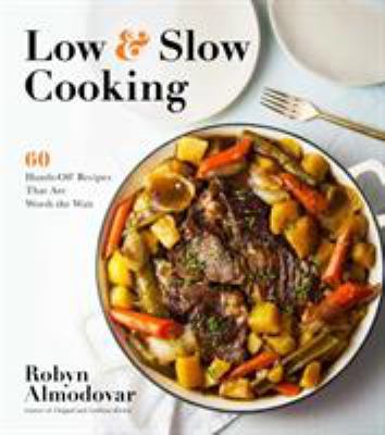 Low & slow cooking : 60 hands-off recipes that are worth the wait cover image