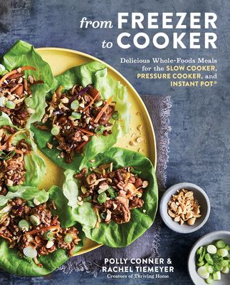 From freezer to cooker : delicious whole-foods meals for the slow cooker, pressure cooker, and Instant Pot cover image