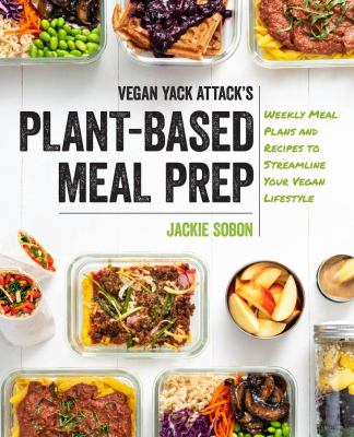 Vegan yack attack's plant-based meal prep : weekly meal plans and recipes to streamline your vegan lifestyle cover image