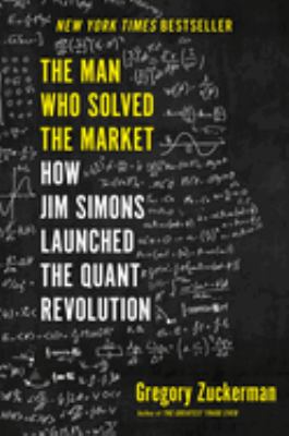 The man who solved the market : how Jim Simons launched the quant revolution cover image