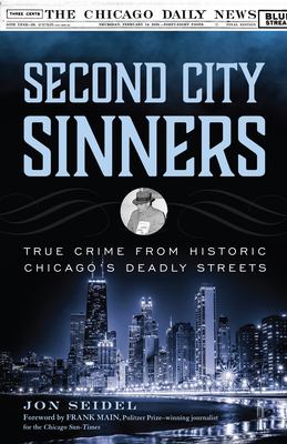 Second city sinners : true crime from historic Chicago's deadly streets cover image