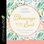 Blessings for the soul : words of grace and peace for your heart cover image cdn