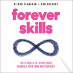 Forever skills : the 12 skills to futureproof yourself, your team, and your kids cover image cdn
