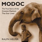 Modoc : the true story of the greatest elephant that ever lived cover image cdn