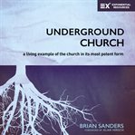 Underground church : a living example of the church in its most potent form cover image cdn