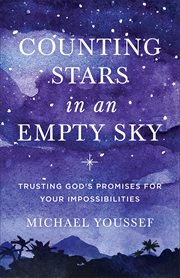 Counting stars in an empty sky : trusting God's promises for your impossibilities cover image cdn