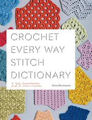 Crochet every way stitch dictionary : 125 essential stitches to crochet in three ways cover image cdn