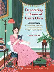 Decorating a room of one's own : conversations on interior design with Miss Havisham, Jane Eyre, Victor Frankenstein, Elizabeth Bennet, Ishmael, and other literary notables cover image cdn