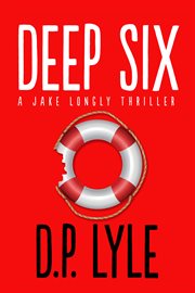 Deep six : a Jake Longly novel cover image cdn