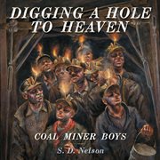 Digging a hole to heaven : coal miner boys cover image cdn