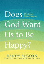 Does god want us to be happy? : the case for biblical happiness cover image cdn