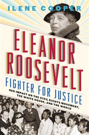 Eleanor Roosevelt, Fighter for Justice : Her Impact on the Civil Rights Movement, the White House, and the World cover image cdn