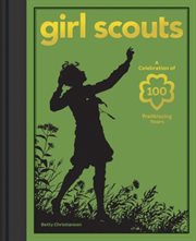Girl Scouts : A Celebration of 100 Trailblazing Years cover image cdn
