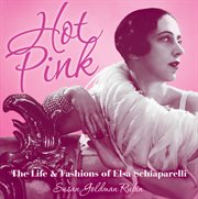 Hot pink : the life & fashions of Elsa Schiaparelli cover image cdn