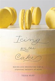 Icing on the cake : baking and decorating simple, stunning desserts at home cover image cdn