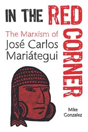 In the red corner : the Marxism of José Carlos Mariátegui cover image cdn