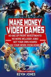 Make money playing video games. Secrets of Making Money Playing Video Games Revealed cover image cdn