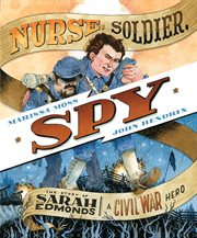 Nurse, soldier, spy : the story of Sarah Edmonds, a Civil War hero cover image cdn