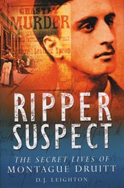 Ripper suspect : the secret lives of Montague Druitt cover image cdn