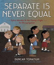Separate Is Never Equal : Sylvia Mendez and Her Family's Fight for Desegregation cover image cdn