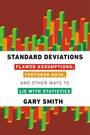 Standard deviations : flawed assumptions, tortured data, and other ways to lie with statistics cover image cdn
