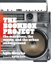 The boombox project : the machines, the music, and the urban underground cover image cdn