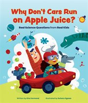 Why don't cars run on apple juice? : real science questions from real kids cover image cdn