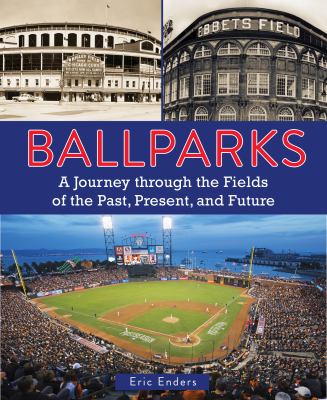 Ballparks : a journey through the fields of the past, present, and future cover image
