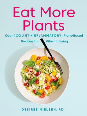 Eat more plants : over 100 anti-inflammatory, plant-based recipes for vibrant living cover image