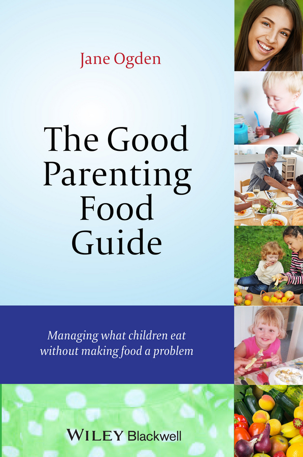 The good parenting food guide : managing what children eat without marking food a problem  cover image cdn
