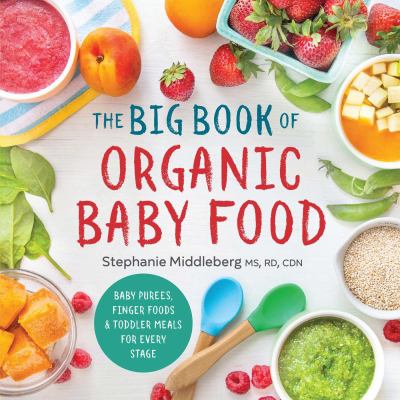The big book of organic baby food : baby purees, finger foods, and toddler meals for every stage cover image