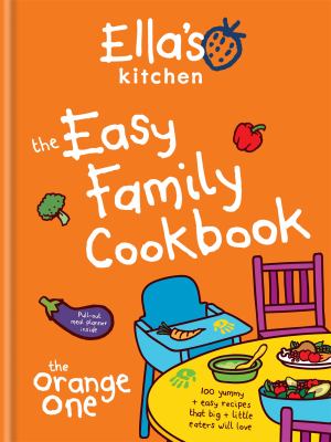 The easy family cookbook : 100 yummy + easy recipes that big + little eaters will love cover image