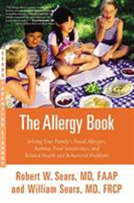 The allergy book : solving your family's nasal allergies, asthma, food sensitivities, and related health and behavioral problems cover image