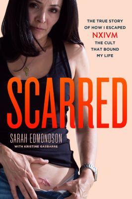 Scarred : the true story of how I escaped NXIVM, the cult that bound my life cover image