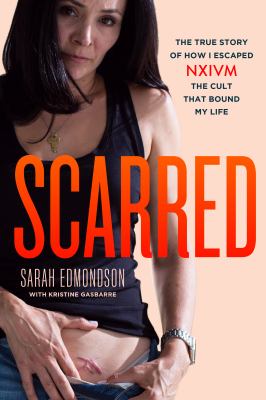 Scarred : the true story of how I escaped NXIVM, the cult that bound my life  cover image cdn
