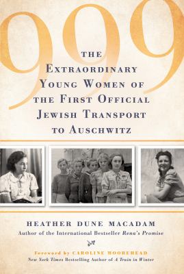 999 : the extraordinary young women of the first official transport to Auschwitz cover image