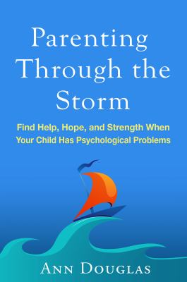 Parenting through the storm : find help, hope, and strength when your child has psychological problems cover image