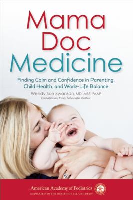 Mama Doc medicine : finding calm and confidence in parenting, child health, and work-life balance cover image