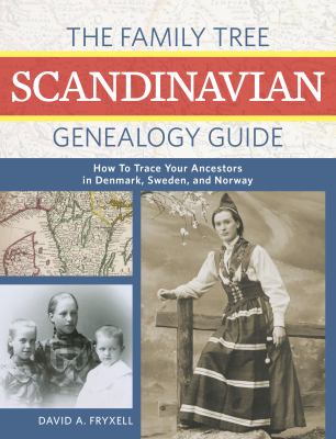 The Family Tree Scandinavian genealogy guide : how to trace your ancestors in Denmark, Sweden, and Norway cover image