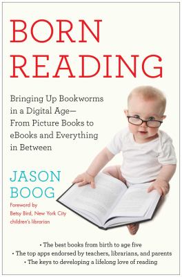 Born reading : bringing up bookworms in a digital age -- from picture books to ebooks and everything in between cover image