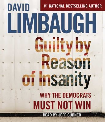 Guilty by reason of insanity why the Democrats must not win cover image
