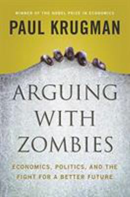 Arguing with zombies : economics, politics, and the fight for a better future cover image